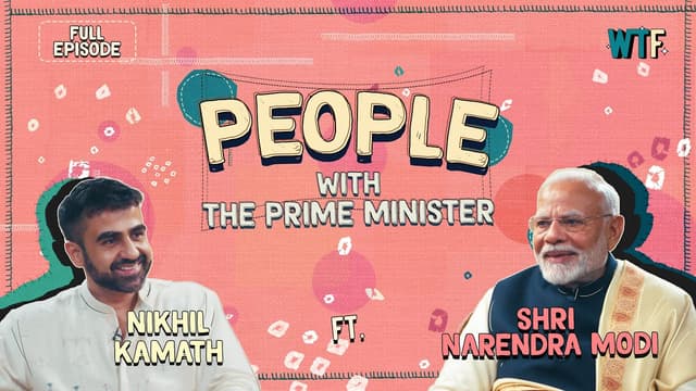 People with The Prime Minister Shri Narendra Modi x Nikhil Kamath | Episode 6 | By WTF
